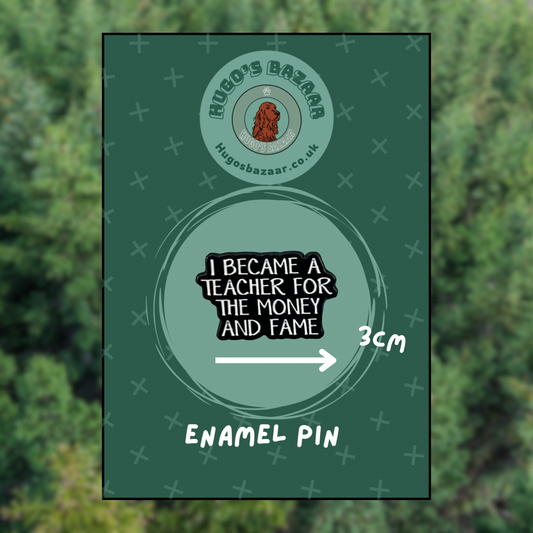 Funny Teacher Gift – ‘Fame and Money’ Enamel Pin